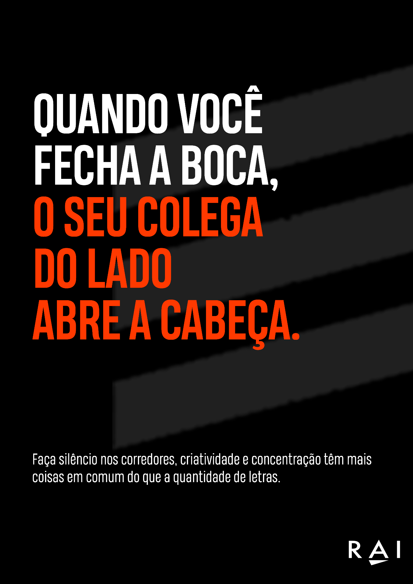 Quando você fecha a boca, o seu colega do lado abre a cabeça.