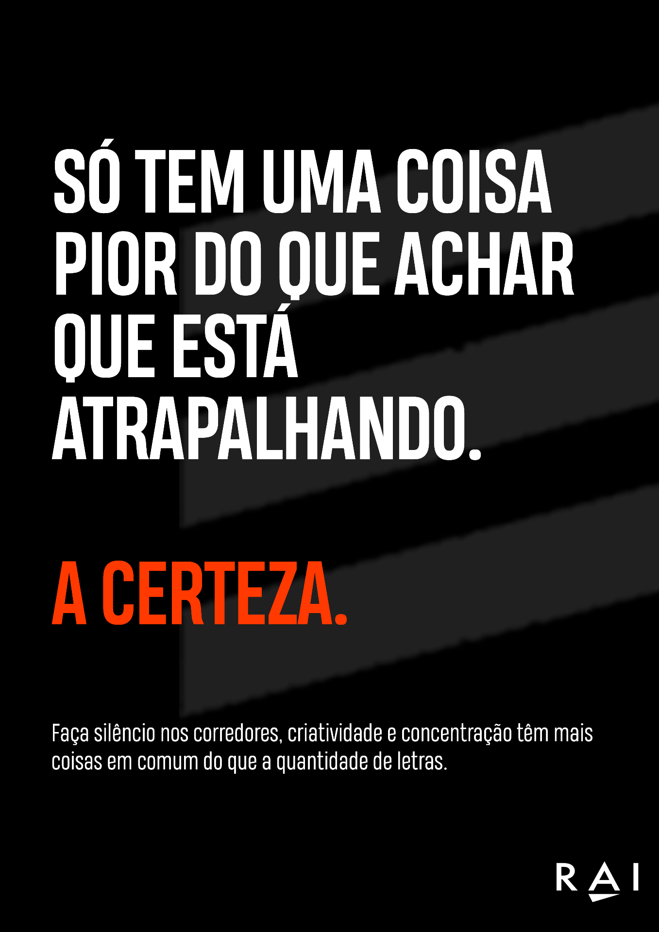 Só tem uma coisa pior do que achar que está atrapalhando. A certeza.