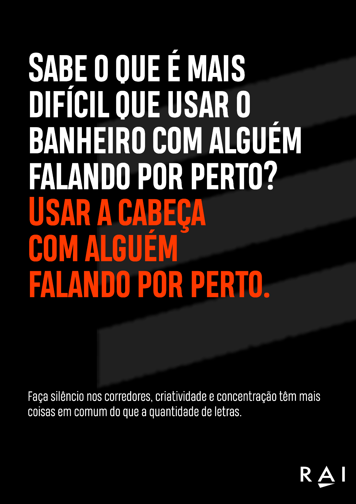 Sabe o que é mais difícil que usar o banheiro com alguém falando por perto? Usar a cabeça com alguém falando por perto.