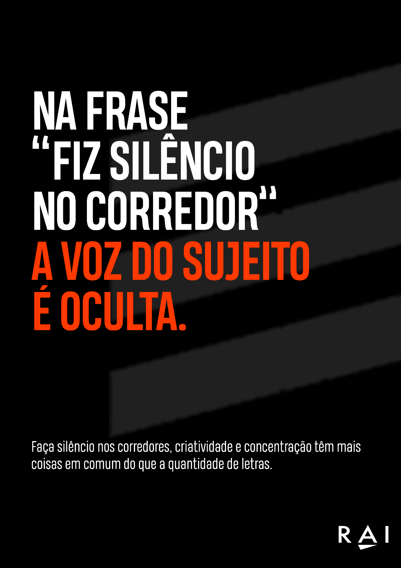 Na frase 'fiz silêncio no corredor' a voz do sujeito é oculta.
